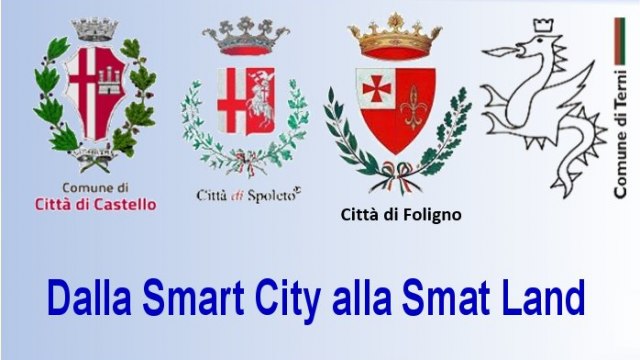 Dalla Smart City alla SMART LAND - L’esperienza condivisa dei Comuni di Città di Castello, Foligno, Spoleto, Terni